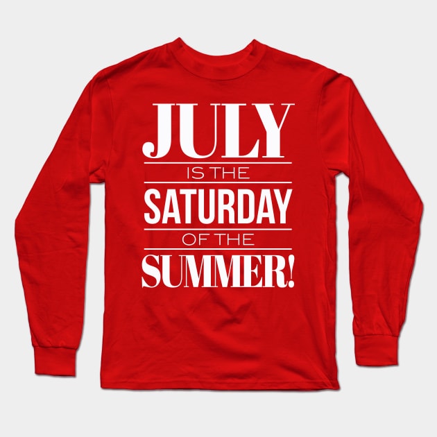 July Is The Saturday Of The Summer Long Sleeve T-Shirt by chrayk57